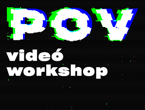 POV | Videó workshop - mesterkurzus és alapkurzus